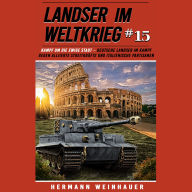 Landser im Weltkrieg 15: Kampf um die Ewige Stadt - Deutsche Landser im Kampf gegen alliierte Streitkräfte und italienische Partisanen: (Landser im Weltkrieg - Erlebnisberichte in Romanheft-Länge)