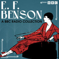 E. F. Benson: A BBC Radio Collection: Full-cast BBC Radio Dramatisations of Queen Lucia, Lucia in London & more