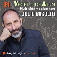 Cinco pasos para cuidar tu salud E1. Vegetal de atún. Nutrición y salud con Julio Basulto