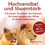 Hochsensibel und löwenstark: die besten Strategien der Experten für einen entspannten Alltag als hochsensible Eltern: die besten Strategien der Experten für einen entspannten Alltag als hochsensible Eltern