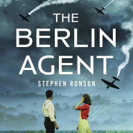 The Berlin Agent: A gripping and unforgettable World War Two historical thriller