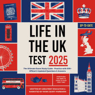 Life in the UK Test 2025: The Ultimate Exam Study Guide - Practice with 500+ Official & Updated Questions & Answers (2024/2025)