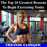 The Top 10 Greatest Reasons To Begin Exercising Today