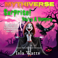 Surprise! You're a Vampire: A Mythiverse Story