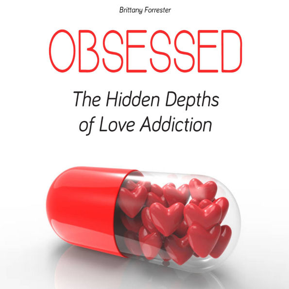 Obsessed: The Hidden Depths of Love Addiction