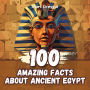 100 Amazing Facts about Ancient Egypt