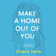 Make a Home Out of You: A Memoir