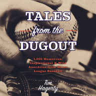 Tales from the Dugout: 1,001 Humorous, Inspirational and Wild Anecdotes from Minor League Baseball