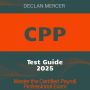 CPP Test: Become a Certified Payroll Professional: 2024-2025 Edition - Ace Your Certification Exam on the First Try Over 200 Practice Questions Realistic Examples with Detailed Explanations