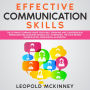 EFFECTIVE COMMUNICATION SKILLS: The Ultimate Learning Guide for Public Speaking and Conversation, Persuasion Relationship,Workplace, Interviews. The True Behind Manipulation, Persuasion an Empathy