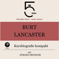 Burt Lancaster: Kurzbiografie kompakt: 5 Minuten: Schneller hören - mehr wissen!