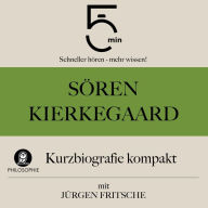 Sören Kierkegaard: Kurzbiografie kompakt: 5 Minuten: Schneller hören - mehr wissen!