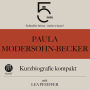 Paula Modersohn-Becker: Kurzbiografie kompakt: 5 Minuten: Schneller hören - mehr wissen!