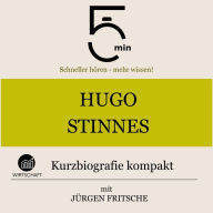 Hugo Stinnes: Kurzbiografie kompakt: 5 Minuten: Schneller hören - mehr wissen!