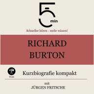 Richard Burton: Kurzbiografie kompakt: 5 Minuten: Schneller hören - mehr wissen!
