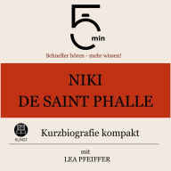 Niki de Saint Phalle: Kurzbiografie kompakt: 5 Minuten: Schneller hören - mehr wissen!
