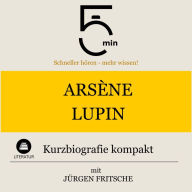 Arsène Lupin: Kurzbiografie kompakt: 5 Minuten: Schneller hören - mehr wissen!