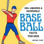 500+ Amazing & Incredible Baseball Facts for Kids: Explore Home Run Heroes, Fantastic Fielders, Bizarre Ballpark Traditions & More! (The Ultimate Treasure for Young Baseball Fans)