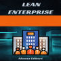 LEAN ENTERPRISE: Transforming Organizations Through Agile Principles and Continuous Improvement (2023 Guide for Beginners)