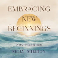 Embracing New Beginnings: Poetry for Healing Hearts