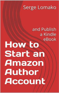 How to Start an Amazon Author Account: and Publish a Kindle eBook