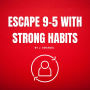 Escape 9 to 5 with strong habits