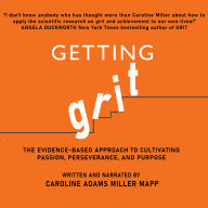 Getting Grit: The Evidence-Based Approach to Cultivating Passion, Perseverance, and Purpose