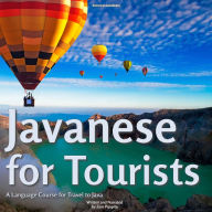 Javanese for Tourists: A Language Course For Travel To Java