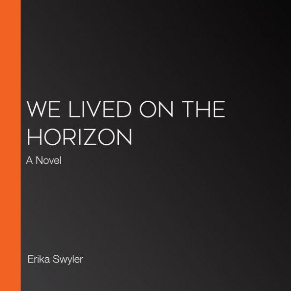We Lived on the Horizon: A Novel