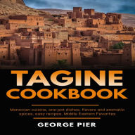 Tagine Cookbook: Moroccan cuisine, one-pot dishes, flavors and aromatic spices, easy recipes, Middle Eastern Favorites