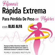 Hipnosis rápida extrema para pérdida de peso en mujeres con olas alfa: reprograma hábitos alimenticios saludables con relajación guiada para quemar grasa, superar la alimentación emocional y la adicción a la comida