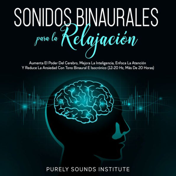 Sonidos binaurales para la relajación: aumenta el poder del cerebro, mejora la inteligencia, enfoca la atención y reduce la ansiedad con tono binaural e isocrónico (12-20 hz, más de 20 horas)
