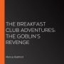 The Breakfast Club Adventures: The Goblin's Revenge