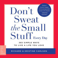 Don't Sweat the Small Stuff Every Day: 365 Simple Ways to Live a Life You Love