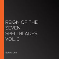 Reign of the Seven Spellblades, Vol. 3 (light novel)