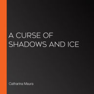 A Curse of Shadows and Ice