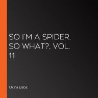 So I'm a Spider, So What?, Vol. 11 (light novel)