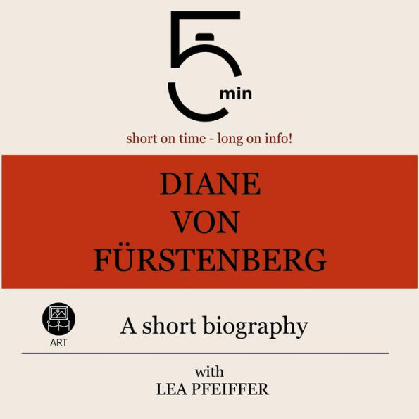 Diane von Fürstenberg: A short biography: 5 Minutes: Short on time - long on info!