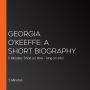 Georgia O'Keeffe: A short biography: 5 Minutes: Short on time - long on info!