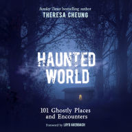 Haunted World: 101 Ghostly Places and Encounters