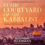 In the Courtyard of the Kabbalist: A Novel