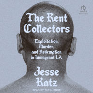 The Rent Collectors: Exploitation, Murder, and Redemption in Immigrant LA