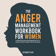 The Anger Management Workbook for Women: The Problem With Being an Angry Woman and How to Fix it - Includes 19 Practical Strategies to Master Your Emotions