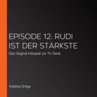 Episode 12: Rudi ist der Stärkste: Das Original-Hörspiel zur TV-Serie