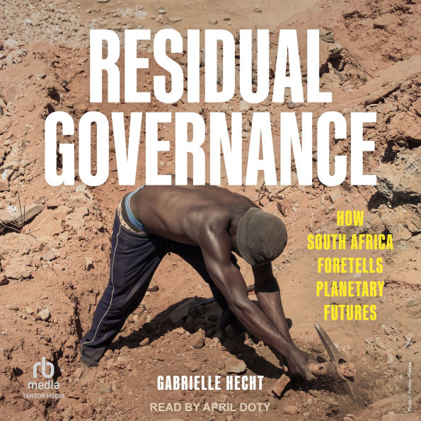 Residual Governance: How South Africa Foretells Planetary Futures