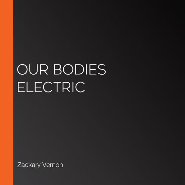 Our Bodies Electric