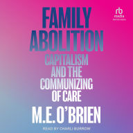 Family Abolition: Capitalism and the Communizing of Care