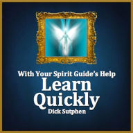 With Your Spirit Guide's Help: Learn Quickly