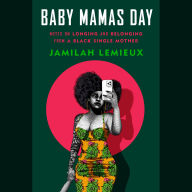 Baby Mamas Day: Notes on Longing and Belonging from a Black Single Mother