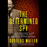 The Determined Spy: The Turbulent Life and Times of CIA Pioneer Frank Wisner